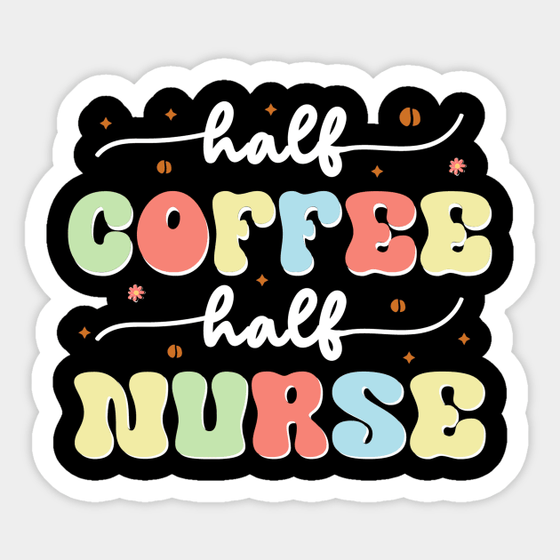 Half Coffee Half Nurse Sticker by The WYLD Tribe